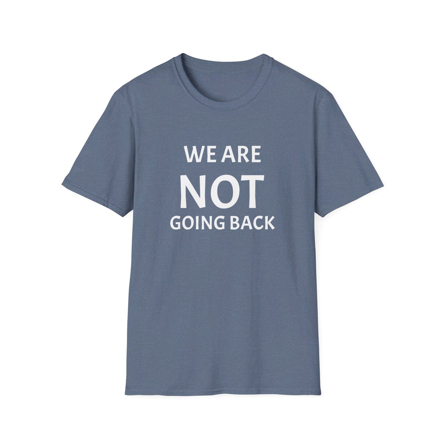 Unisex Softstyle T-Shirt WE ARE NOT GOING BACK