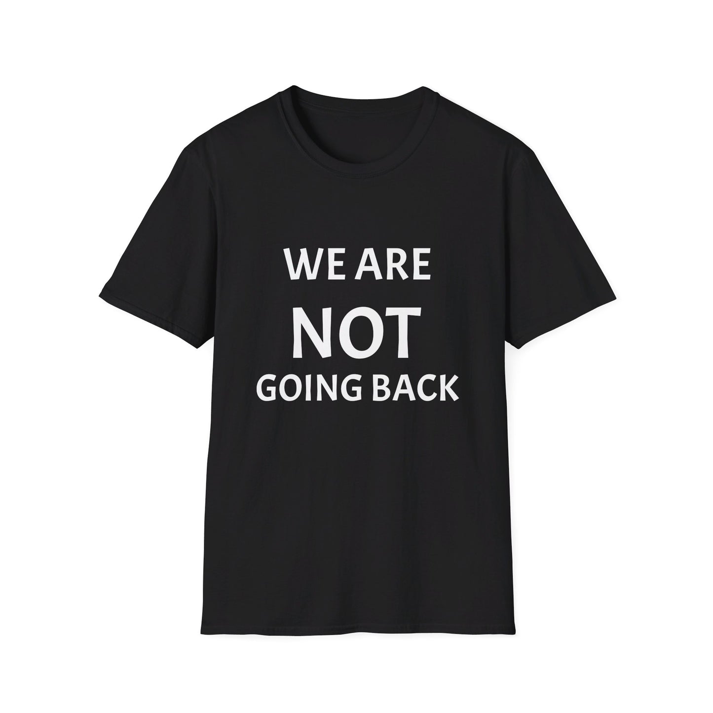 Unisex Softstyle T-Shirt WE ARE NOT GOING BACK