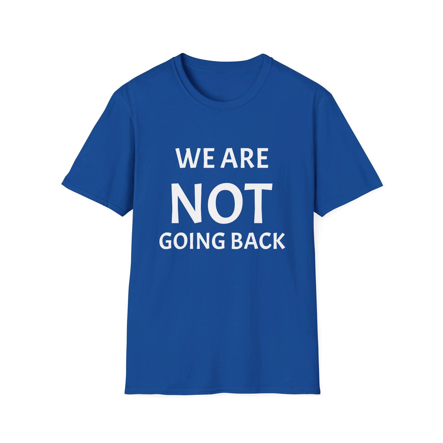 Unisex Softstyle T-Shirt WE ARE NOT GOING BACK