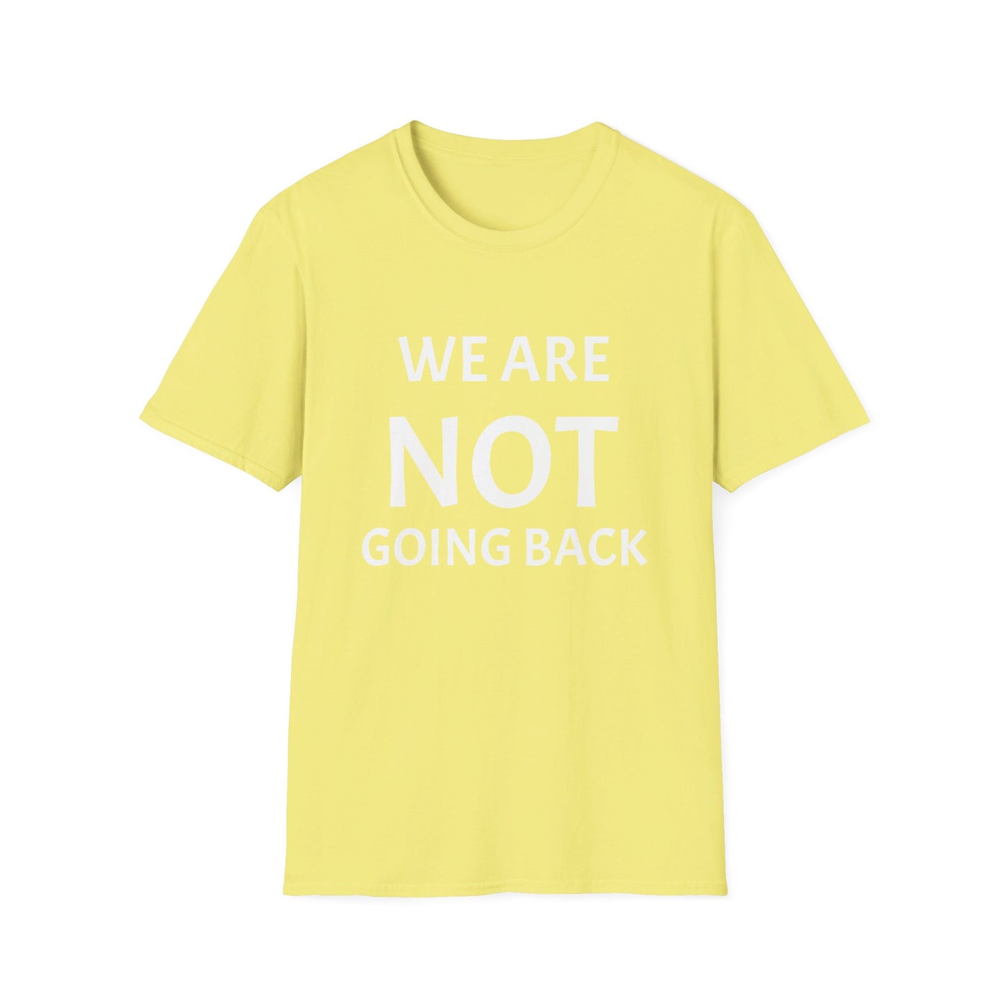 Unisex Softstyle T-Shirt WE ARE NOT GOING BACK