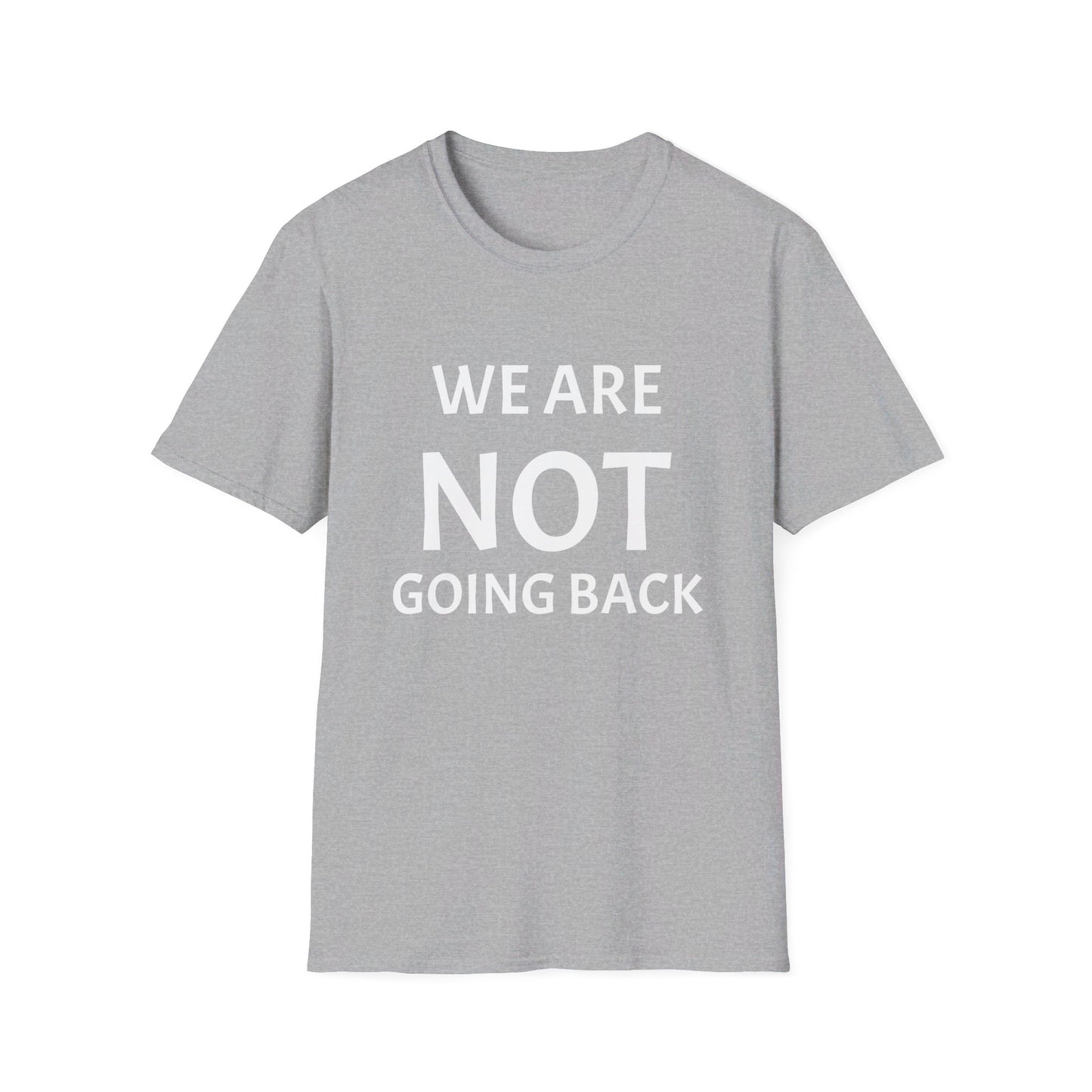 Unisex Softstyle T-Shirt WE ARE NOT GOING BACK