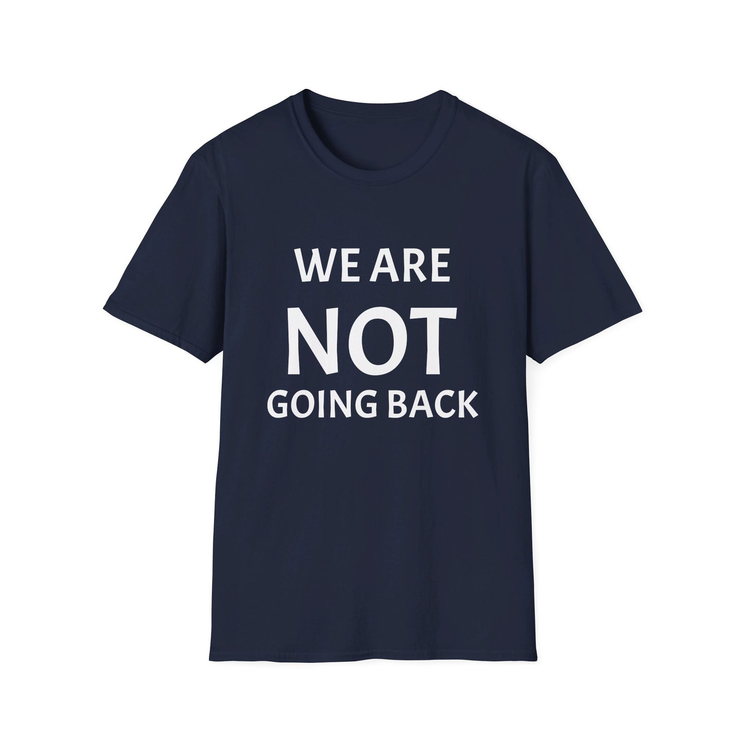 Unisex Softstyle T-Shirt WE ARE NOT GOING BACK